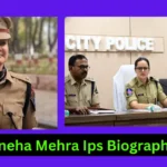 Sneha Mehra Ips Biography