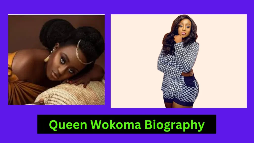 Queen Wokoma Biography