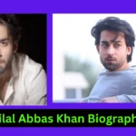 Bilal Abbas Khan Biography