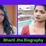 Bharti Jha Biography