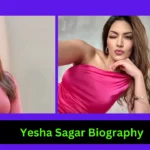 Yesha Sagar Biography