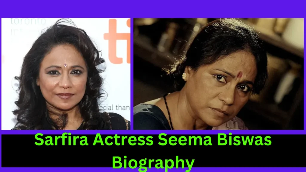 Sarfira Actress Seema Biswas Biography