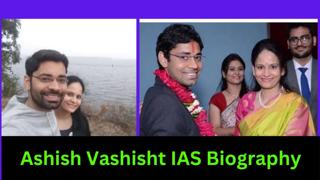 Ashish Vashisht IAS Biography