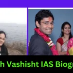 Ashish Vashisht IAS Biography