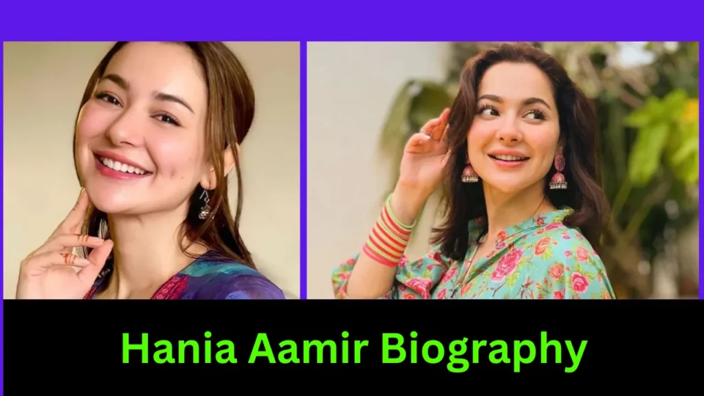 Hania Aamir Biography