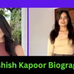 Kashish Kapoor Biography