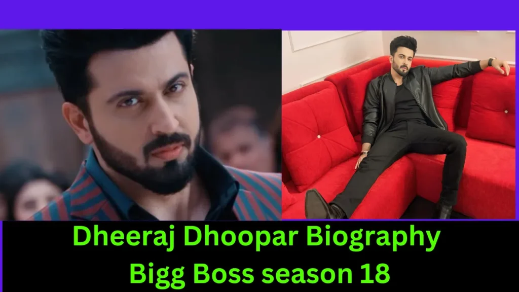 Dheeraj Dhoopar Biography Bigg Boss season 18