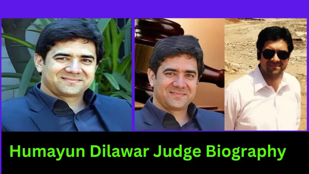 Humayun Dilawar Judge Biography