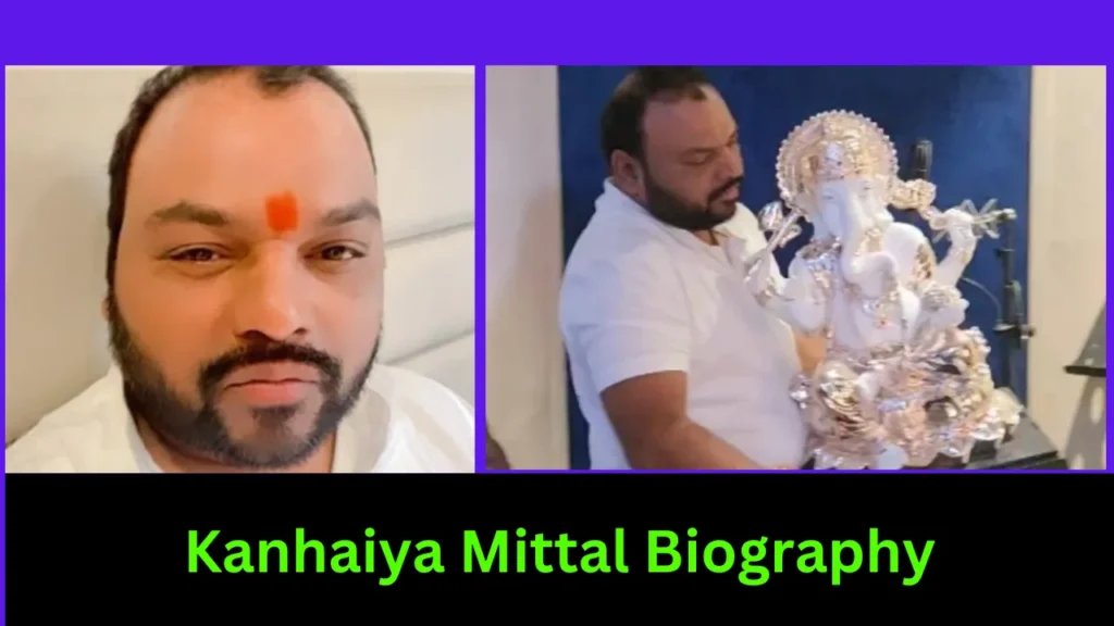 Kanhaiya Mittal Biography
