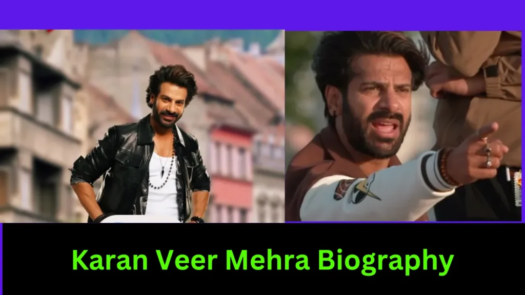 Karan Veer Mehra Biography