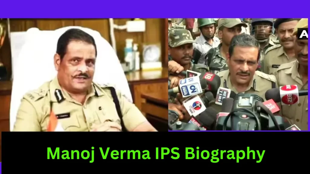 Manoj Verma IPS Biography