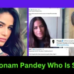 Poonam Pandey Who Is She