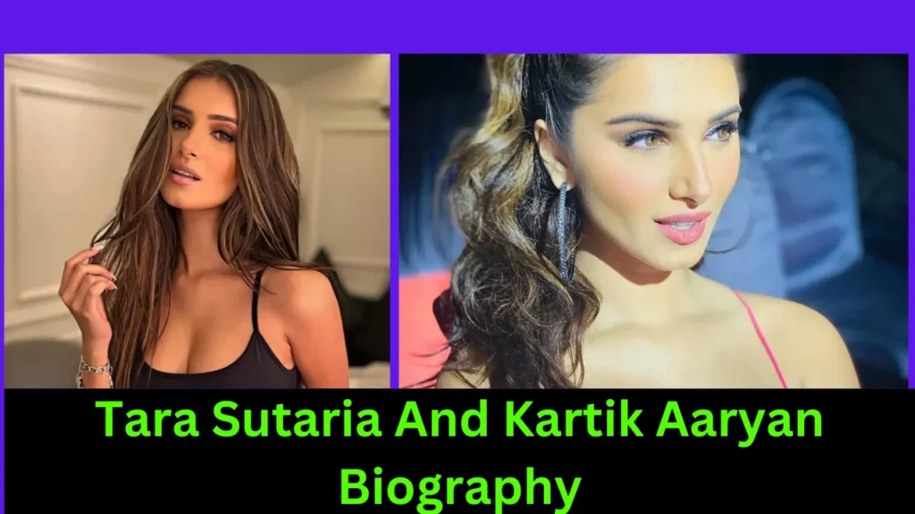 Tara Sutaria And Kartik Aaryan Biography