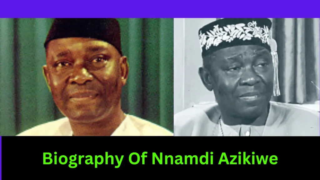 Biography Of Nnamdi Azikiwe