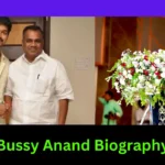 Bussy Anand Biography