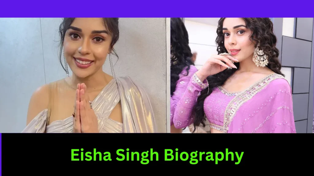 Eisha Singh Biography
