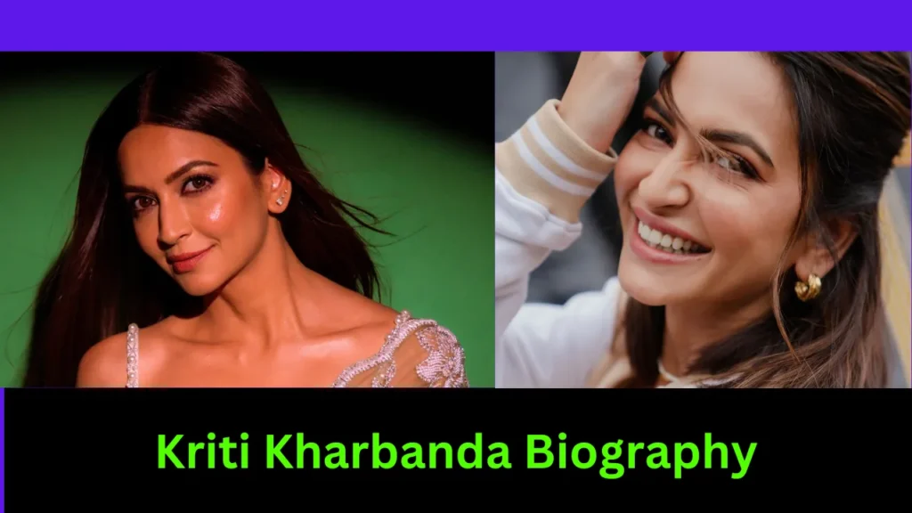 Kriti Kharbanda Biography