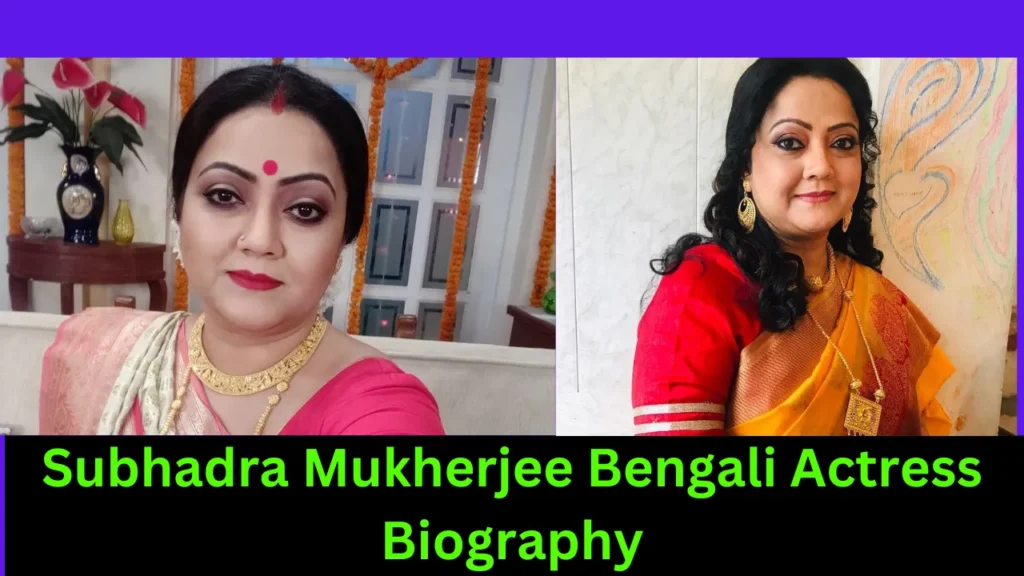 Subhadra Mukherjee Bengali Actress Biography