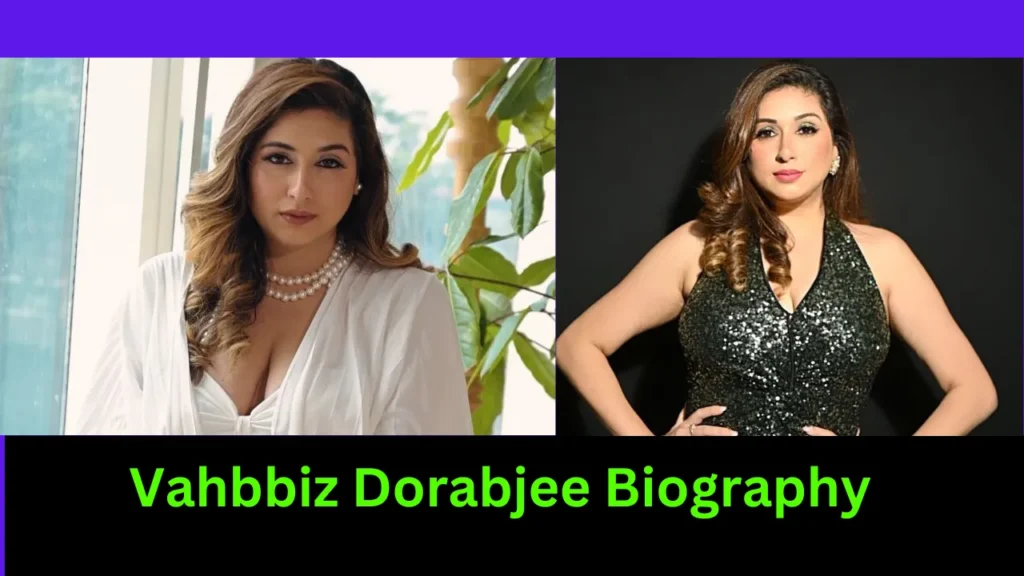 Vahbbiz Dorabjee Biography