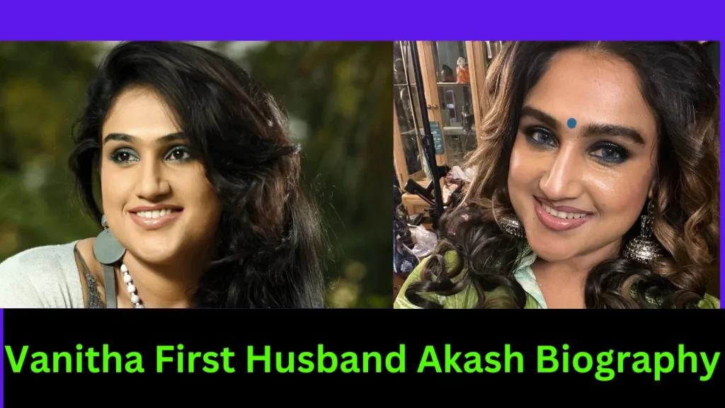 Vanitha First Husband Akash Biography
