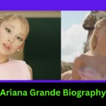 Ariana Grande Biography