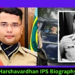 Harshavardhan IPS Biography