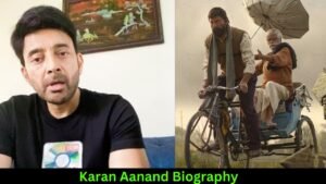 Karan Aanand Age, Net Worth, Family, Biography