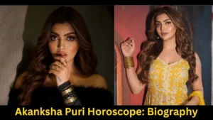 Akanksha Puri Horoscope Biography