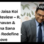 Aap Jaisa Koi Trailer Review – R. Madhavan & Fatima Sana Shaikh Redefine Love