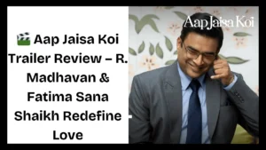 Aap Jaisa Koi Trailer Review – R. Madhavan & Fatima Sana Shaikh Redefine Love