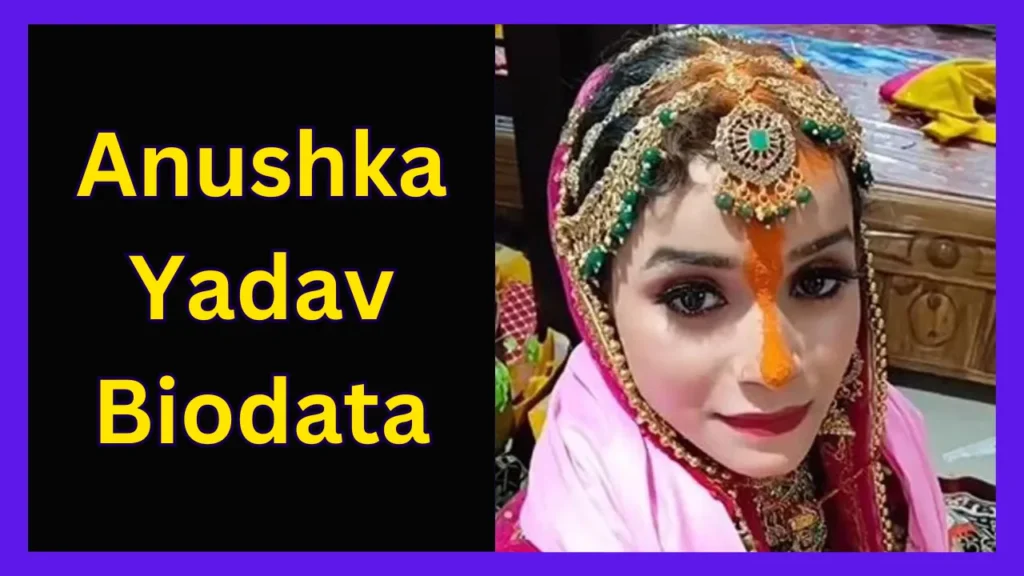 Anushka Yadav Biodata