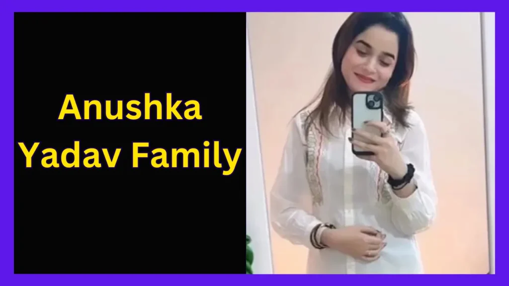 Anushka Yadav Family
