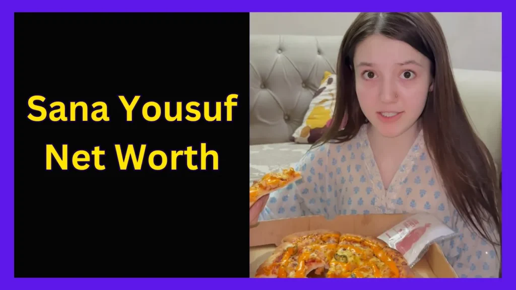 Sana Yousuf Net Worth