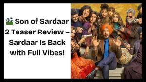 Son of Sardaar 2 Teaser Review – Sardaar Is Back with Full Vibes!