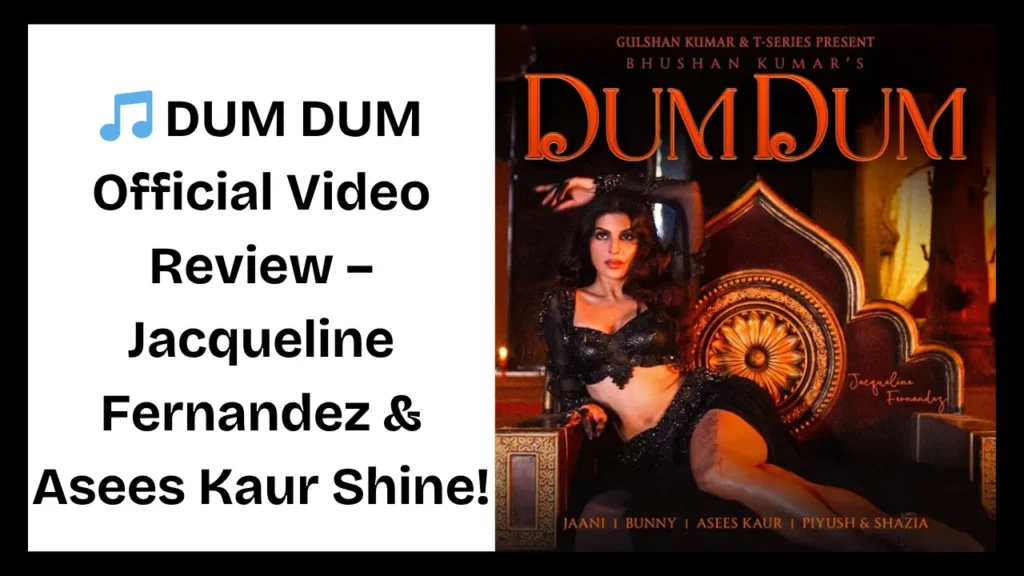 DUM DUM Official Video Review – Jacqueline Fernandez & Asees Kaur Shine!