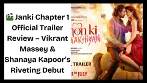 Janki Chapter 1 Official Trailer Review – Vikrant Massey & Shanaya Kapoor’s Riveting Debut